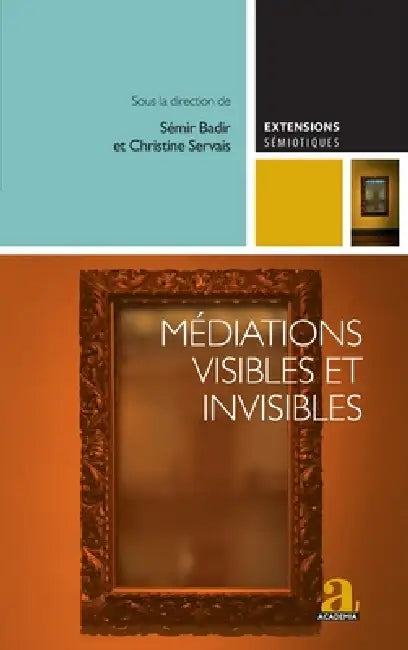 Médiations visibles et invisibles: Essais critiques sur les dispositifs médiatiques contemporains by Na