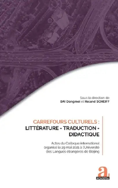 Carrefours culturels: Littérature - Traduction - Didactique: Actes du Colloque international organisé le 29 mai 2021 à l'Université des Langues étrang by Roland Scheiff, Dongmei Dai