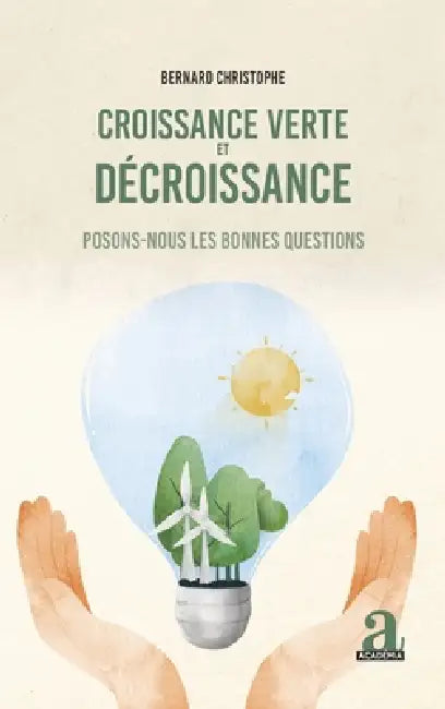 Croissance verte et décroissance: Posons-nous les bonnes questions by Christophe Bernard