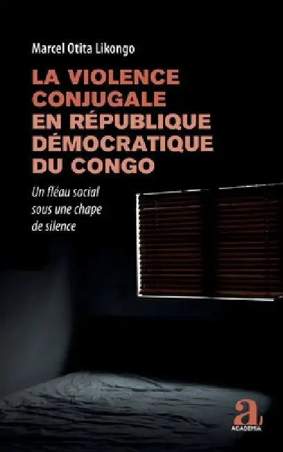La violence conjugale en République démocratique du Congo: Un fléau social sous une chape de silence by Marcel Otita Likongo