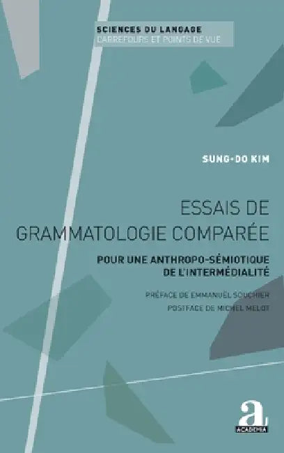 Essais de grammatologie comparée: Pour une anthropo-sémiotique de l'intermédialité by Sung-Do Kim