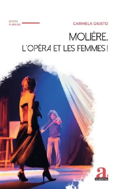Molière, l'Opéra et les Femmes ! by Carmela Giusto