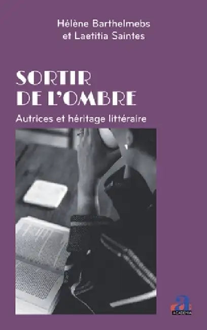 Sortir de l'ombre: Autrices et héritage littéraire by Hélène Barthelmebs, Laetitia Saintes