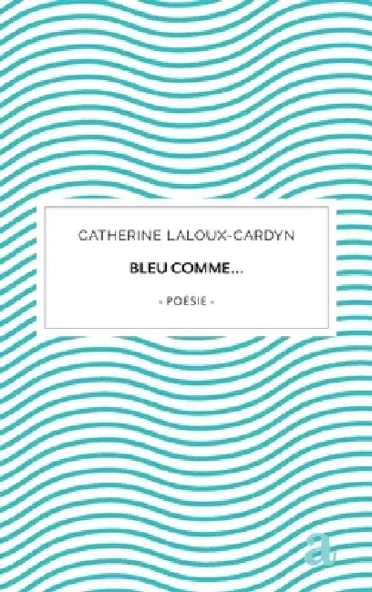 Bleu comme... by Catherine Laloux