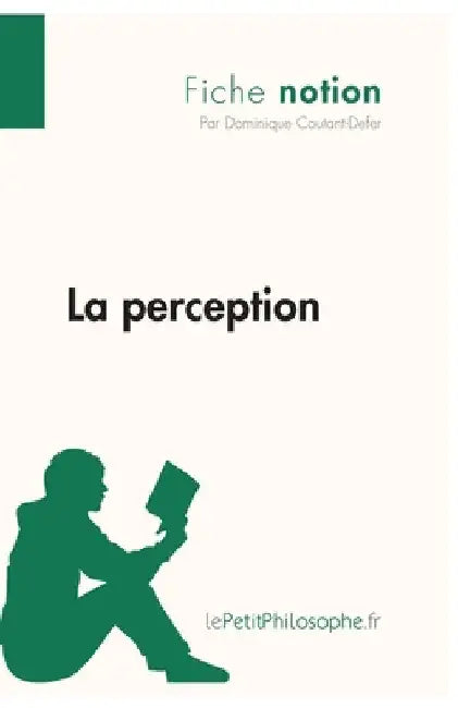 La perception (Fiche notion): LePetitPhilosophe.fr - Comprendre la philosophie by Lepetitphilosophe