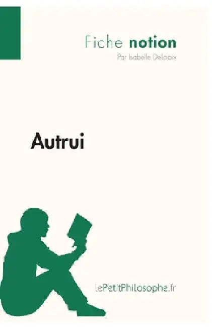 Autrui (Fiche notion): LePetitPhilosophe.fr - Comprendre la philosophie by Lepetitphilosophe