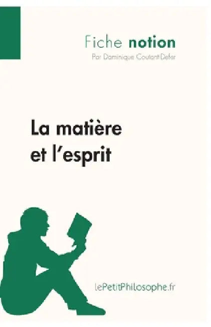 La matière et l'esprit (Fiche notion): LePetitPhilosophe.fr - Comprendre la philosophie by Lepetitphilosophe