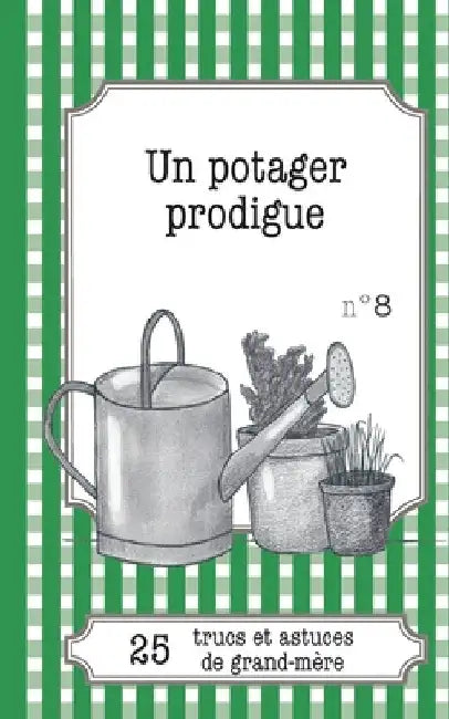 Un potager prodigue: 25 trucs et astuces de grand-mère by Van Ingelgem, Gaëlle