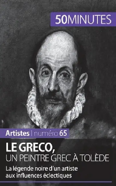 Le Greco, un peintre grec à Tolède: La légende noire d'un artiste aux influences éclectiques by 50minutes