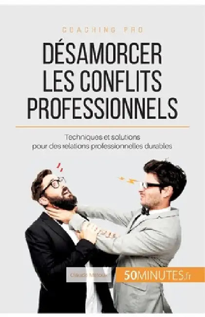 Désamorcer les conflits professionnels: Techniques et solutions pour des relations professionnelles durables by 50minutes