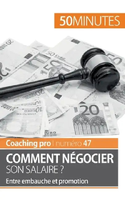 Comment négocier son salaire ?: Entre embauche et promotion by 50minutes