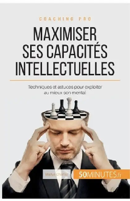 Maximiser ses capacités intellectuelles: Techniques et astuces pour exploiter au mieux son mental by Charlier, Maïlys