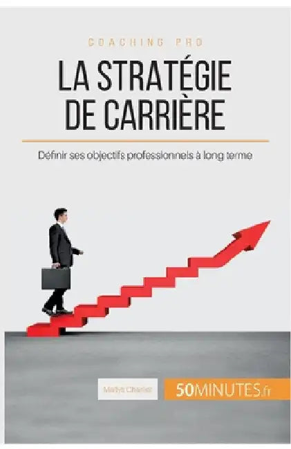 La stratégie de carrière: Définir ses objectifs professionnels à long terme by 50minutes
