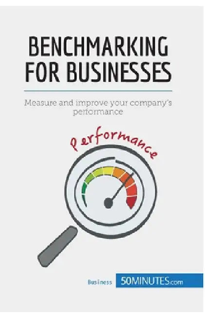 Benchmarking for Businesses: Measure and improve your company's performance by 50minutes
