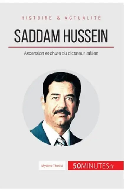 Saddam Hussein: Ascension et chute du dictateur irakien by 50minutes