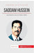 Saddam Hussein: Ascension et chute du dictateur irakien by 50minutes