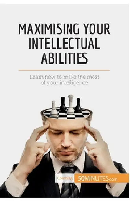 Maximising Your Intellectual Abilities: Learn how to make the most of your intelligence by 50minutes