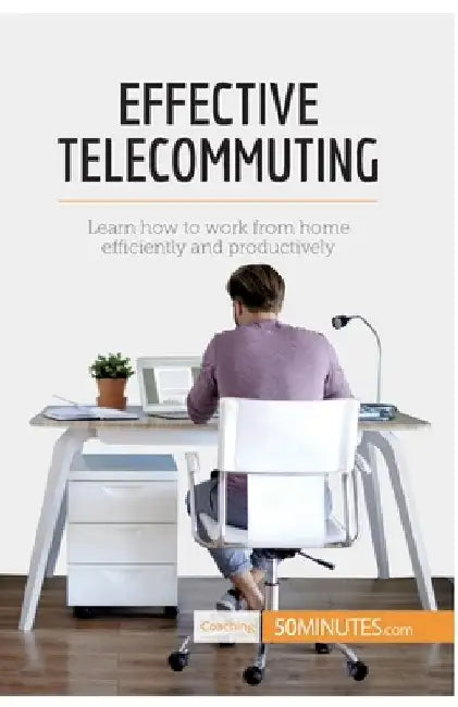 Effective Telecommuting: Learn how to work efficiently and productively at home by 50minutes