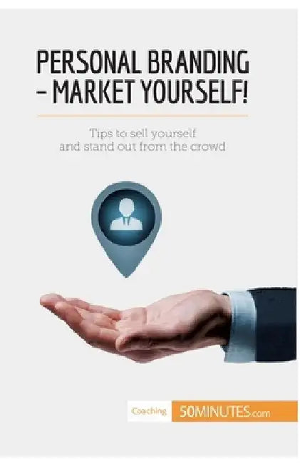 Personal Branding - Market Yourself!: Tips to sell yourself and stand out from the crowd by 50minutes