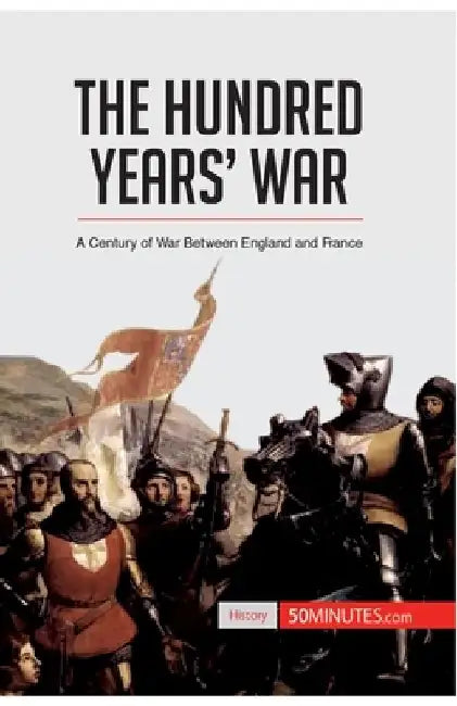 The Hundred Years' War: A Century of War Between England and France by 50minutes