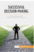 Successful Decision-Making: Simple steps to make the best career choices for you by 50minutes
