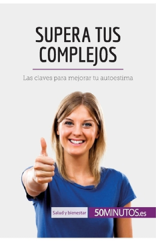 Supera tus complejos: Las claves para mejorar tu autoestima by 50minutos