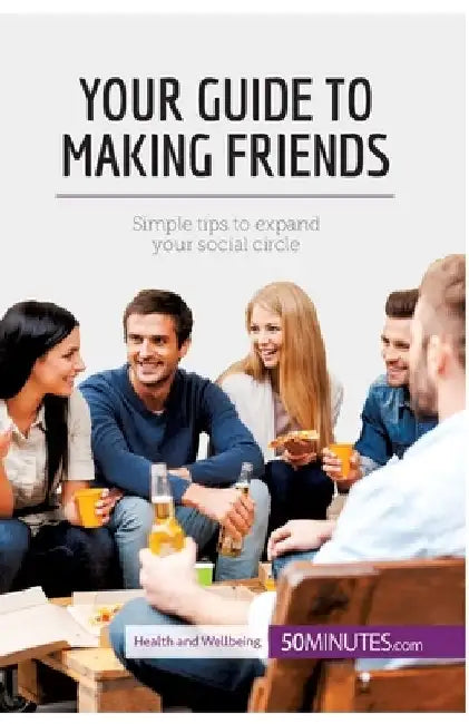 Your Guide to Making Friends: Simple tips to expand your social circle by 50minutes