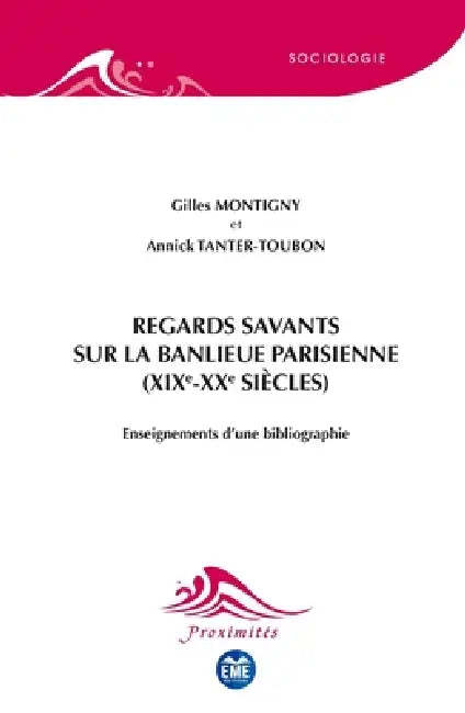 Regards savants sur la banlieue parisienne (XIXe-XXe siècles): Enseignements d'une bibliographie by Gilles Montigny, Annick Tanter-Toubon