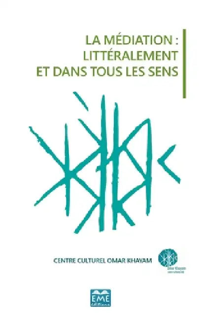 Mediation Litteralement Et Dans Tous Les Sens (La) by Centre Culturel Omar Khayam