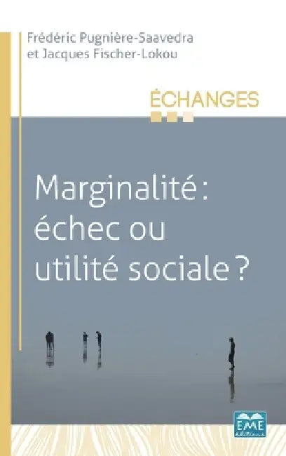 Marginalité: échec ou utilité sociale ? by Jacques Fischer-Lokou, Frédéric Pugnièe-Saavedra