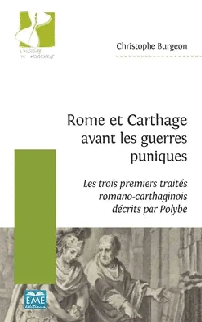 Rome et Carthage avant les guerres puniques: Les trois premiers traités romano-carthaginois décrits par Polybe by Burgeon Christophe