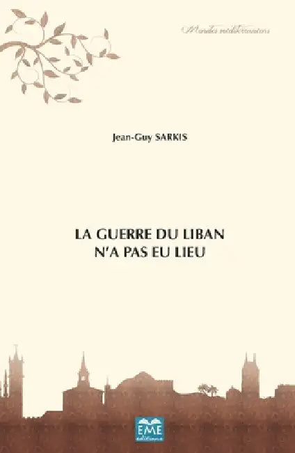 La Guerre du Liban n'a pas eu lieu by Jjean-Guy Sarkis