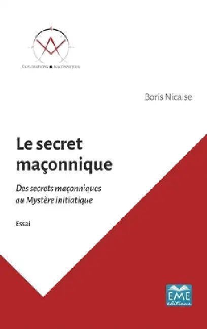 Le secret maçonnique: Des secrets maçonniques au Mystère initiatique by Boris Nicaise