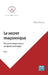 Le secret maçonnique: Des secrets maçonniques au Mystère initiatique by Boris Nicaise