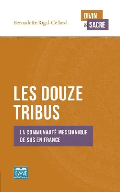Les Douze Tribus: La communauté messianique de Sus en France by Bernadette Rigal-Cellard