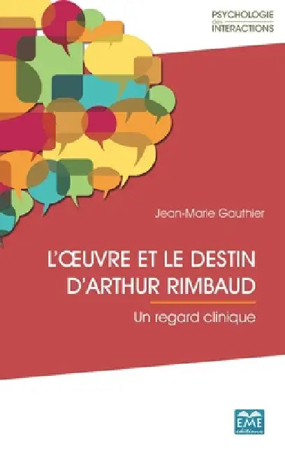 L'oeuvre et le destin d'Arthur Rimbaud: Un regard clinique by Jean-Marie Gauthier