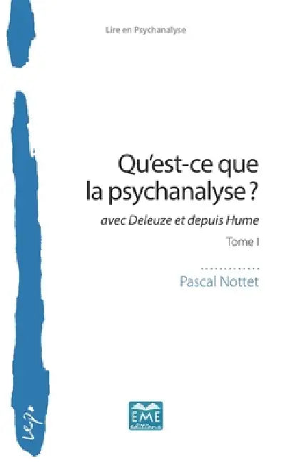 Qu'est-ce que la psychanalyse ?: avec Deleuze et depuis Hume Tome I by Pascal Nottet