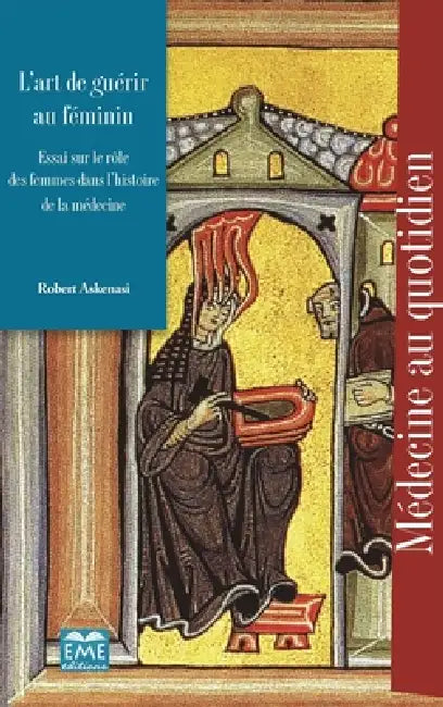 L'art de guérir au féminin: Essai sur le rôle des femmes dans l'histoire de la médecine by Robert Askenasi
