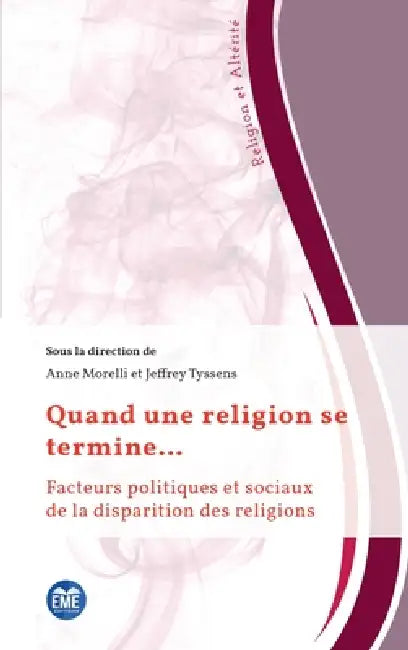 Quand une religion se termine...: Facteurs politiques et sociaux de la disparition des religions by Anne Morelli, Jeffrey Tyssens