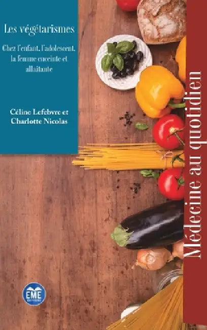 Les végétarismes: Chez l'enfant, l'adolescent, la femme enceinte et allaitante by Céline Lefebvre