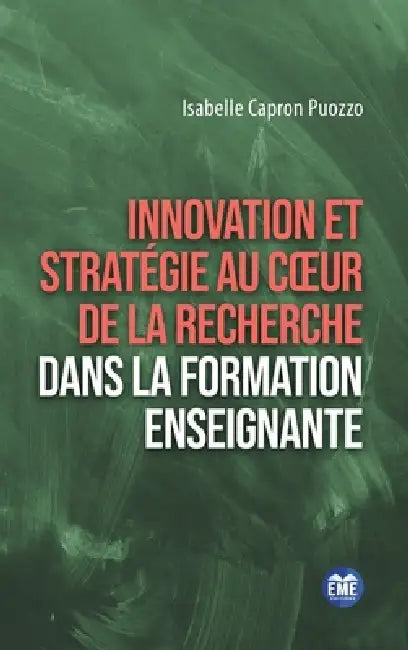 Innovation et stratégie au coeur de la recherche dans la formation enseignante: Quelques études de cas by Puozzo Capron