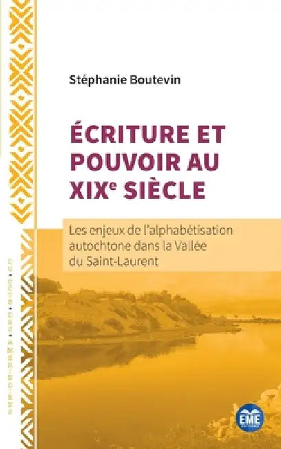 Écriture et Pouvoir au XIXe siècle: Les enjeux de l'alphabétisation autochtone dans la Vallée du Saint-Laurent by Stéphanie Boutevin