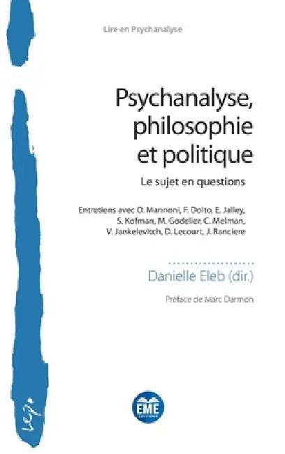 Psychanalyse, philosophie et politique: Le sujet en questions Entretiens avec O. Mannoni, F. Dolto, E. Jalley, S. Kofman, M. Godelier, C. Melman, V. J by Danielle Eleb