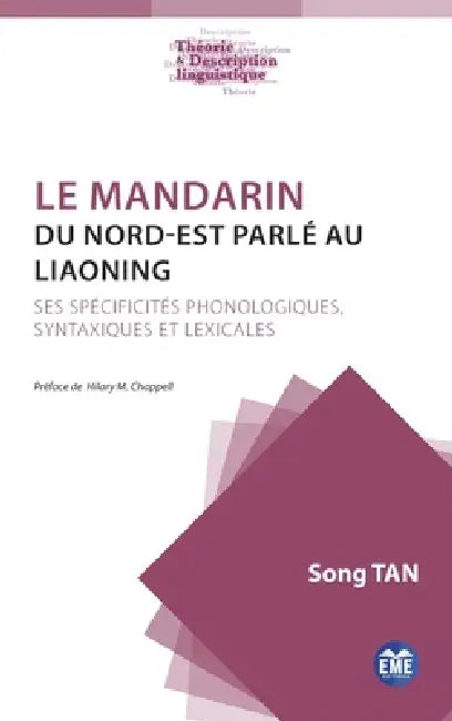 Le mandarin du Nord-Est parlé au Liaoning: Ses spécificités phonologiques, syntaxiques et lexicales by Song Tan