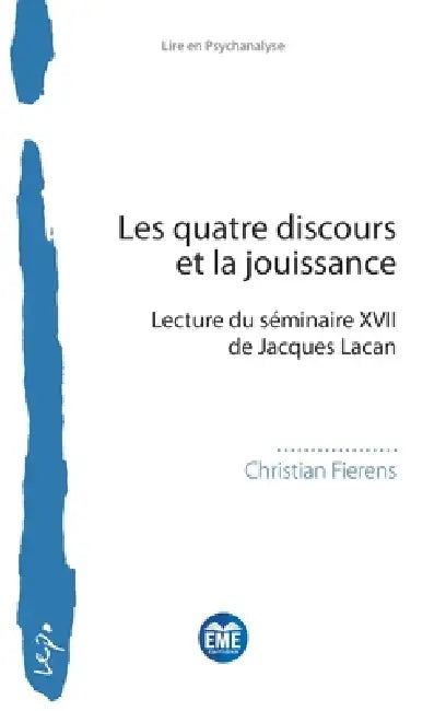 Les quatre discours et la jouissance: Lecture du séminaire XVII de Jacques Lacan by Christian Fierens