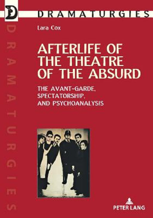 Afterlife of the Theatre of the Absurd: The Avant-garde, Spectatorship, and Psychoanalysis by Marc Maufort, Lara Cox