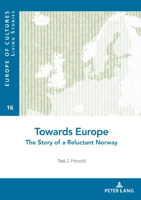 Towards Europe: The Story of a Reluctant Norway by Léonce Bekemans, Paal Frisvold