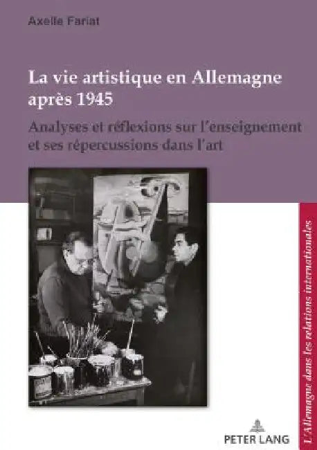 La vie artistique en Allemagne après 1945: Analyses et réflexions sur l'enseignement et ses répercussions dans l'art by Corine Defrance, Ulrich Pfeil, Axelle Fariat