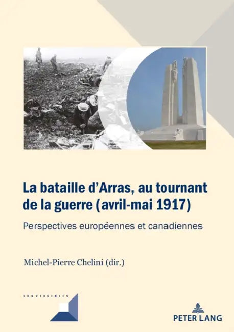 La bataille d'Arras, au tournant de la guerre (avril-mai 1917): Perspectives européennes et canadiennes by Michel Grunewald, Michel-Pierre Chelini