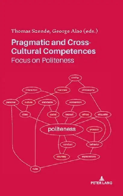 Pragmatic and Cross-Cultural Competences: Focus on Politeness by Thomas Szende